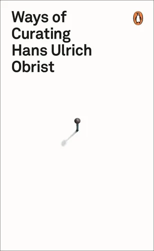 Hans Ulrich Obrist - Ways of Curating